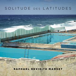 Raphael - Solitude des latitudes (Raphaël revisite Manset)