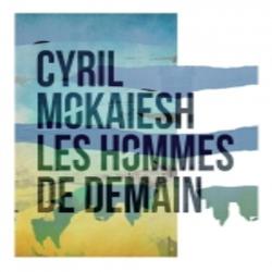 Cyril Mokaiesh - Les Hommes de Demain