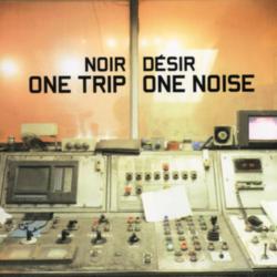 Noir Désir - One Trip One Noise