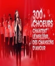 300 choeurs Les plus belles chansons d’amour