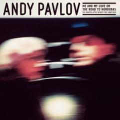 Andy Pavlov - Me And My Love On The Road To Honduras