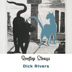 Dick Rivers – Rooftop Storys