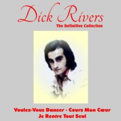 Dick Rivers: The Definitive Collection