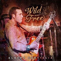 Albert Castiglia – Wild and Free