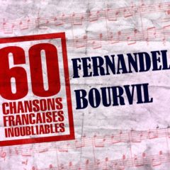Fernandel Et Bourvil - 60 Chansons Françaises Inoubliables