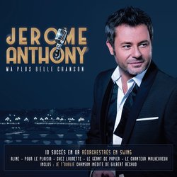 Jérôme Anthony - Ma plus belle chanson (10 succès en or réorchestrés en Swing) - 2020