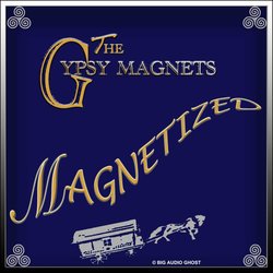 The Gypsy Magnets - Magnetized