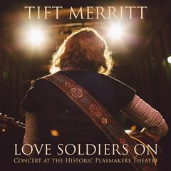 Tift Merritt – Love Soldiers On: Concert At The Historic Playmakers Theatre