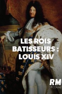 Les rois bâtisseurs : Louis XIV