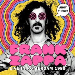 Frank Zappa – Ahoy there! Live in Rotterdam 1980