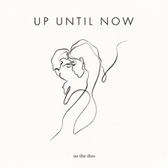 Us The Duo – Up Until Now