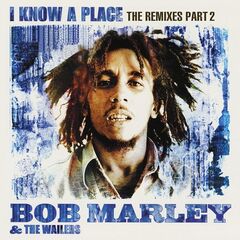 Bob Marley & The Wailers – I Know A Place: The Remixes Part 2