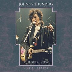 Johnny Thunders – Que Sera, Sera: Live in Europe