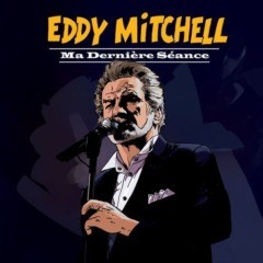 Eddy Mitchell - Ma Derniere Seance EDITION SPÉCIALE