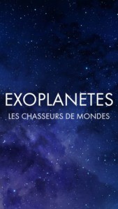 Exoplanètes : les chasseurs de mondes