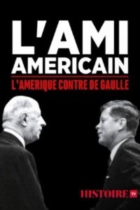 L’ami américain : l’Amérique contre De Gaulle