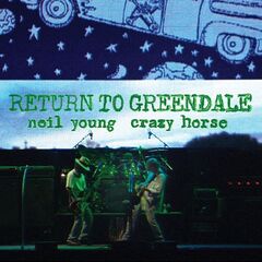 Neil Young & Crazy Horse – Return To Greendale (Live)