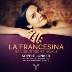 Sophie Junker, Le Concert de l'Hostel Dieu & Franck-Emmanuel Comte - La Francesina - Handel's nightingale