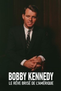 Bobby Kennedy : le rêve brisé de l’Amérique