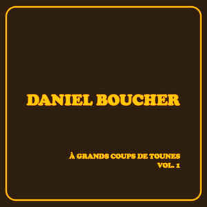 Daniel Boucher - À grands coups de tounes, vol. 1