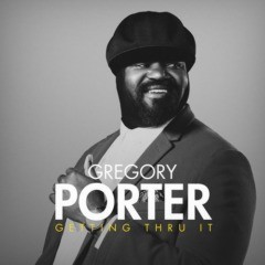 Gregory Porter - Getting Thru It
