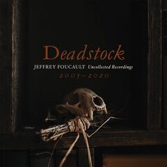 Jeffrey Foucault – Deadstock: Uncollected Recordings 2005-2020