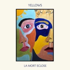 Yellows - La Mort Eclose