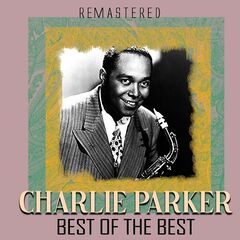 Charlie Parker – Best of the Best (Remastered) (2020)