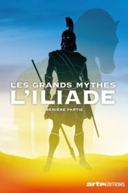 Les Grands Mythes : L’Iliade