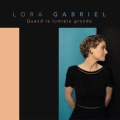 Lora Gabriel - Quand la lumière gronde