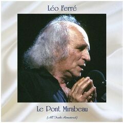 Léo Ferré – Le Pont Mirabeau (All Tracks Remastered)