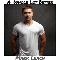 Mark Leach – A Whole Lot Better