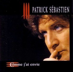 Patrick Sébastien - Comme j'ai envie