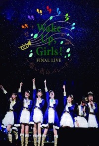 Wake Up Girls! Final Live ~Parade of Memories~