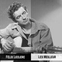 Félix Leclerc – Les Meilleur