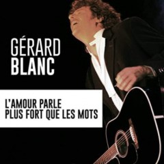 Gérard Blanc - L'amour parle plus fort que les mots