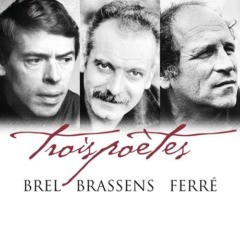 Jacques Brel - Trois poètes - Brel, Brassens, Ferré