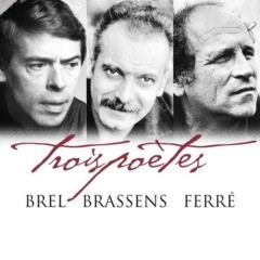 Trois poètes - Brel, Brassens, Ferré