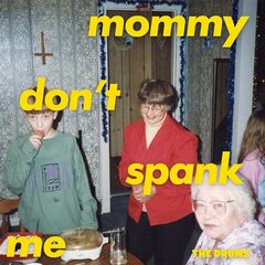 The Drums – Mommy Don’t Spank Me