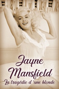 Jayne Mansfield – La tragédie d’une blonde