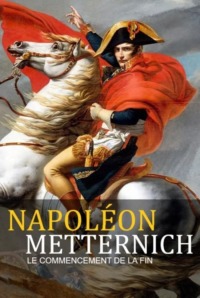 Napoléon – Metternich : le commencement de la fin