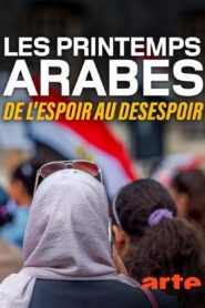 Les printemps arabes – De l’espoir au désespoir