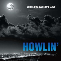 Little Bob Blues Bastards – Howlin’