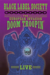 Black Label Society – The European Invasion Doom Troopin’ Live