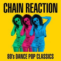 Various Artists – Chain Reaction: 80’s Dance Pop Classics (2021)