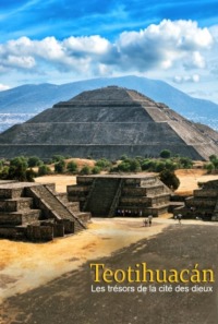 Teotihuacán – Les trésors de la cité des dieux