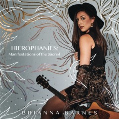 Brianna Barnes - Hierophanies_ Manifestations of the Sacred