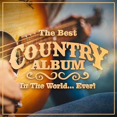 Various Artists – The Best Country Album In The World… Ever!