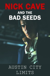 Nick Cave and The Bad Seeds – Austin City Limits