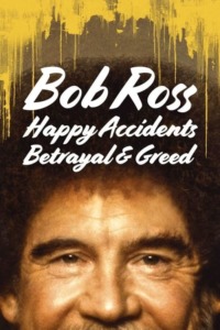 Bob Ross: Happy Accidents Betrayal & Greed